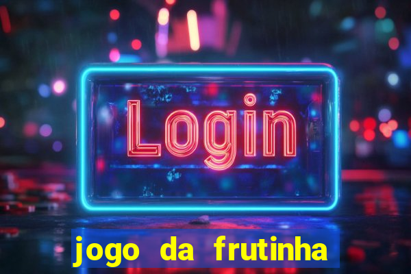 jogo da frutinha para ganhar dinheiro